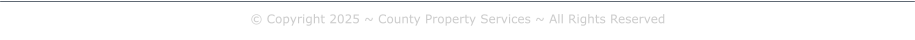 © Copyright 2025 ~ County Property Services ~ All Rights Reserved